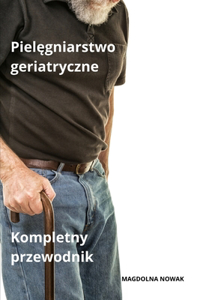 Pielęgniarstwo geriatryczne Kompletny przewodnik