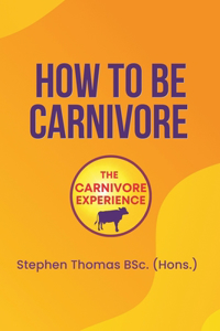 How To Be Carnivore