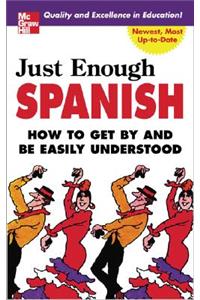 Just Enough Spanish: How to Get by and be Easily Understood