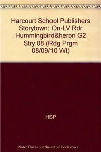 Harcourt School Publishers Storytown: On-LV Rdr Hummingbird&heron G2 Stry 08
