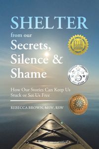 Shelter from Our Secrets, Silence, and Shame