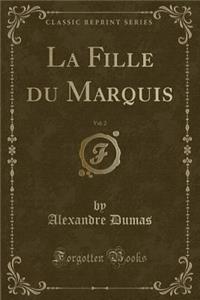 La Fille Du Marquis, Vol. 2 (Classic Reprint)