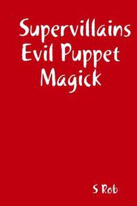 Supervillains Evil Puppet Magick