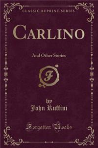 Carlino: And Other Stories (Classic Reprint)