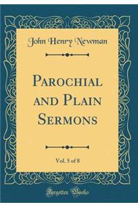 Parochial and Plain Sermons, Vol. 5 of 8 (Classic Reprint)