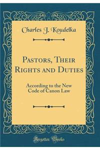 Pastors, Their Rights and Duties: According to the New Code of Canon Law (Classic Reprint): According to the New Code of Canon Law (Classic Reprint)