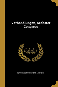 Verhandlungen, Sechster Congress