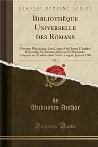 Bibliothï¿½que Universelle Des Romans, Vol. 1: Ouvrage Pï¿½riodique, Dans Lequel on Donne l'Analyse Raisonnï¿½e Des Romans Anciens Et Modernes, Franï¿½ois, Ou Traduits Dans Notre Langue; Janvier 1783 (Classic Reprint)