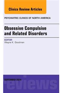 Obsessive Compulsive and Related Disorders, an Issue of Psychiatric Clinics of North America