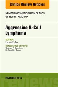 Aggressive B- Cell Lymphoma, an Issue of Hematology/Oncology Clinics of North America