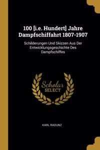 100 [i.e. Hundert] Jahre Dampfschiffahrt 1807-1907