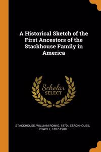 Historical Sketch of the First Ancestors of the Stackhouse Family in America