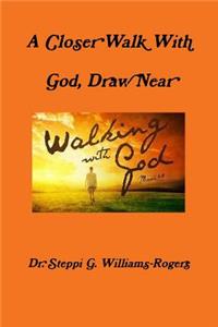 Closer Walk With God, Draw Near