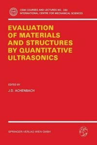 The Evaluation of Materials and Structures by Quantitative Ultrasonics (Cism International Centre for Mechanical Sciences Courses & Lectures)