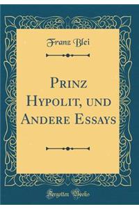 Prinz Hypolit, und Andere Essays (Classic Reprint)