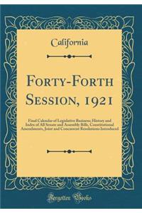 Forty-Forth Session, 1921: Final Calendar of Legislative Business; History and Index of All Senate and Assembly Bills, Constitutional Amendments, Joint and Concurrent Resolutions Introduced (Classic Reprint)