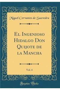 El Ingenioso Hidalgo Don Quijote de la Mancha, Vol. 4 (Classic Reprint)