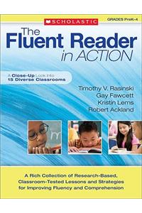 The Fluent Reader in Action, Grades PreK-4: A Close-Up Look Into 15 Diverse Classrooms: A Close-Up Look Into 15 Diverse Classrooms