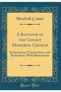 A Souvenir of the Conant Memorial Church: Its Inception, Construction, and Dedication; With Illustrations (Classic Reprint)