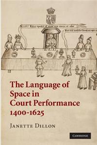 The Language of Space in Court Performance, 1400–1625
