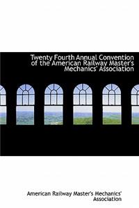 Twenty Fourth Annual Convention of the American Railway Master's Mechanics' Association