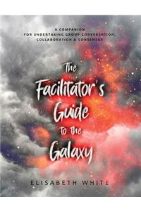 The Facilitator's Guide to the Galaxy