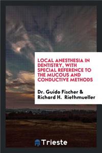 Local Anesthesia in Dentistry, with Special Reference to the Mucous and ...