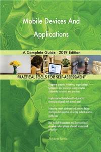 Mobile Devices And Applications A Complete Guide - 2019 Edition