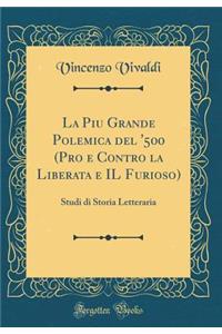 La Piu Grande Polemica del '500 (Pro e Contro la Liberata e IL Furioso): Studi di Storia Letteraria (Classic Reprint)