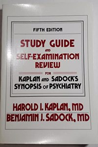 Study Guide and Self-examination Review for Kaplan and Sadock's "Synopsis of Psychiatry"