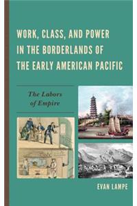 Work, Class, and Power in the Borderlands of the Early American Pacific