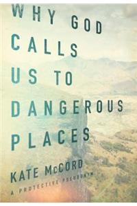 Why God Calls Us to Dangerous Places