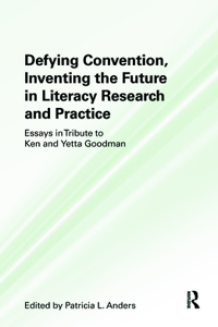 Defying Convention, Inventing the Future in Literacy Research and Practice