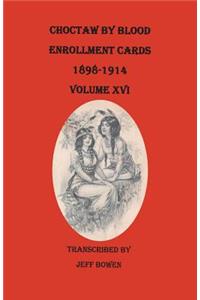 Choctaw by Blood Enrollment Cards, 1898-1914. Volume XVI