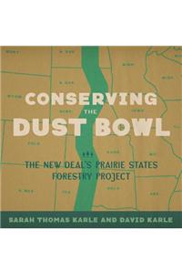 Conserving the Dust Bowl: The New Deal's Prairie States Forestry Project