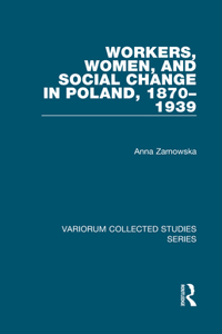 Workers, Women, and Social Change in Poland, 1870-1939