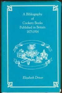 A Bibliography of Cookery Books Published in Britain (18751914) (Cookery and Household Books Published in Britain, 18001914, Vol 2)