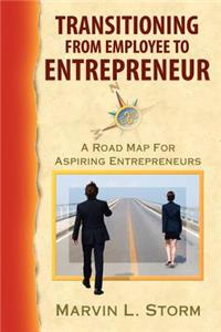 Transitioning from Employee to Entrepreneur - A Road Map for Aspiring Entrepreneurs