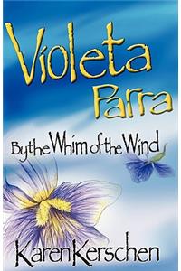 Violeta Parra by the Whim of the Wind