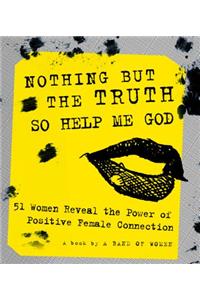 Nothing But the Truth So Help Me God