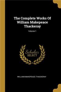 The Complete Works Of William Makepeace Thackeray; Volume 1