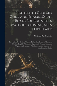 Eighteenth Century Gold and Enamel Snuff Boxes, Bonbonnieres, Watches, Chinese Jades, Porcelains; Part I, Sold by Order of Harvey H, Steckel, Trustee, Allentown, PA; Also English Fifteenth to Eighteenth Century Furniture, Tapestries, Decorative...