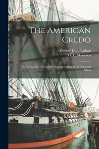 American Credo; a Contribution Toward the Interpretation of the National Mind