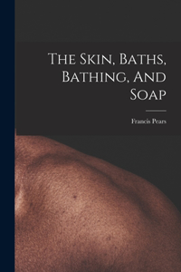 Skin, Baths, Bathing, And Soap