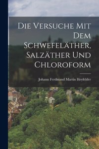 Versuche mit dem Schwefeläther, Salzäther und Chloroform