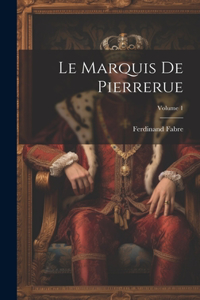 Marquis De Pierrerue; Volume 1