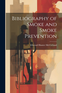 Bibliography of Smoke and Smoke Prevention