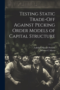 Testing Static Trade-off Against Pecking Order Models of Capital Structure