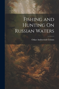 Fishing and Hunting On Russian Waters