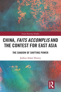 China, Faits Accomplis and the Contest for East Asia